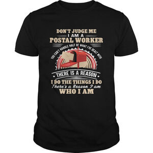 Dont Judge Me I Am A Postal Worker There Is A Reason I Do The